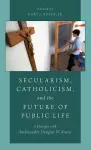 Secularism, Catholicism, and the Future of Public Life cover