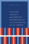 Shallow Equality and Symbolic Jurisprudence in Multilingual Legal Orders cover