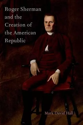 Roger Sherman and the Creation of the American Republic cover