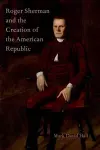 Roger Sherman and the Creation of the American Republic cover