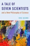 A Tale of Seven Scientists and a New Philosophy of Science cover