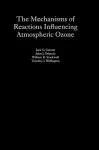 The Mechanisms of Reactions Influencing Atmospheric Ozone cover