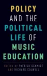 Policy and the Political Life of Music Education cover