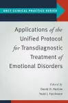 Applications of the Unified Protocol for Transdiagnostic Treatment of Emotional Disorders cover