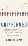 Uninformed Why People Seem to Know So Little about Politics and What We Can Do about It cover