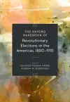 The Oxford Handbook of Revolutionary Elections in the Americas, 1800–1910 cover