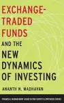 Exchange-Traded Funds and the New Dynamics of Investing cover