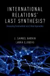 International Relations' Last Synthesis? cover