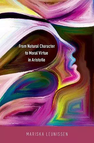 From Natural Character to Moral Virtue in Aristotle cover