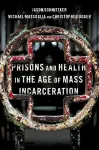 Prisons and Health in the Age of Mass Incarceration cover