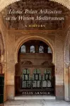 Islamic Palace Architecture in the Western Mediterranean cover