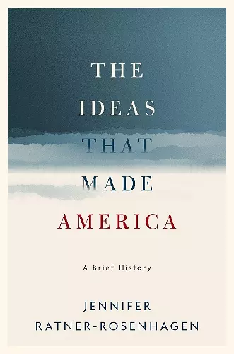 The Ideas That Made America: A Brief History cover