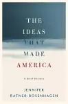 The Ideas That Made America: A Brief History cover