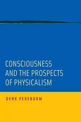 Consciousness and the Prospects of Physicalism cover