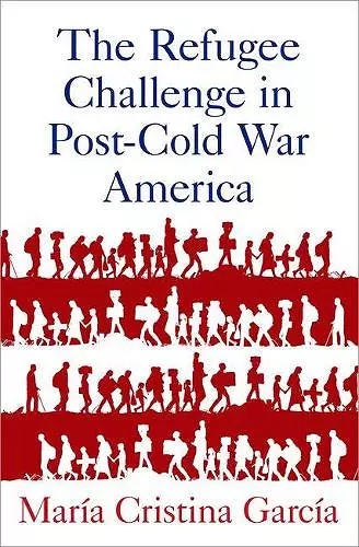 The Refugee Challenge in Post-Cold War America cover