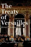The Treaty of Versailles: A Concise History cover