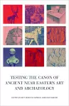 Testing the Canon of Ancient Near Eastern Art and Archaeology cover