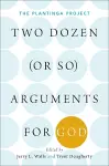 Two Dozen (or so) Arguments for God cover