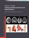 Mayo Clinic Critical and Neurocritical Care Board Review cover