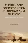 The Struggle for Recognition in International Relations cover