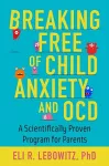 Breaking Free of Child Anxiety and OCD cover