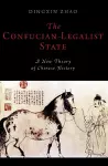 The Confucian-Legalist State: A New Theory of Chinese History cover
