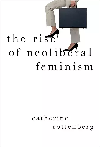 The Rise of Neoliberal Feminism cover