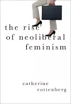 The Rise of Neoliberal Feminism cover