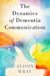 The Dynamics of Dementia Communication cover