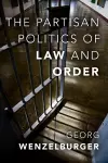 The Partisan Politics of Law and Order cover