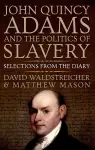 John Quincy Adams and the Politics of Slavery cover