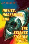 Movies, Modernism, and the Science Fiction Pulps cover