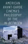 American Avant-Garde Cinema's Philosophy of the In-Between cover