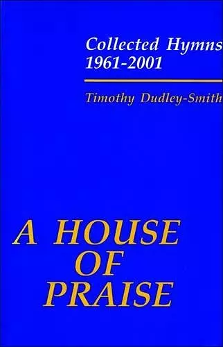 A House of Praise: Collected Hymns 1961-2001 cover