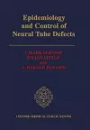 Epidemiology and Control of Neural Tube Defects cover