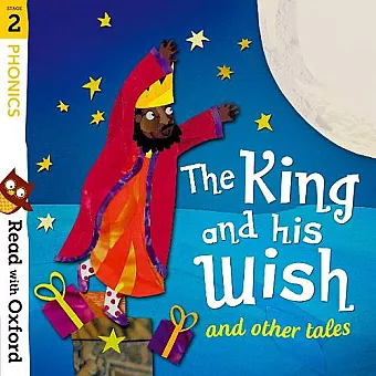 Read with Oxford: Stage 2: Phonics: The King and His Wish and Other Tales cover