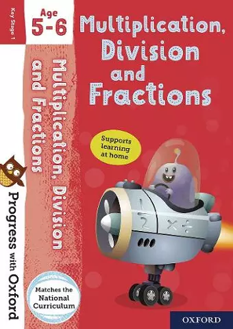 Progress with Oxford: Progress with Oxford: Multiplication, Division and Fractions Age 5-6- Practise for School with Essential Maths Skills cover