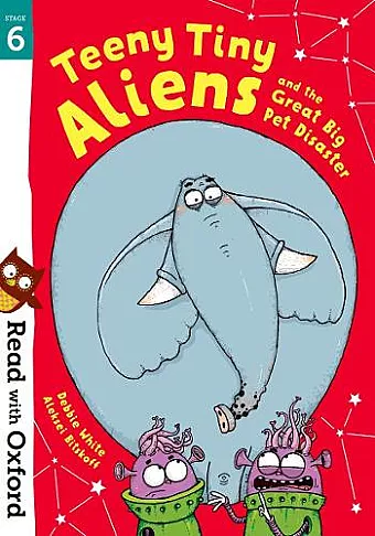Read with Oxford: Stage 6: Teeny Tiny Aliens and the Great Big Pet Disaster cover