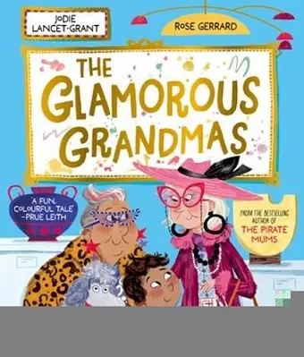 The Glamorous Grandmas: A fun-filled picture book from the author of The Pirate Mums! cover