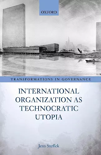 International Organization as Technocratic Utopia cover