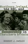 Northern Ireland, the BBC, and Censorship in Thatcher's Britain cover