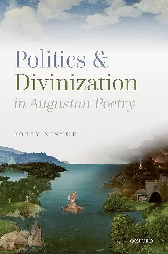 Politics and Divinization in Augustan Poetry cover