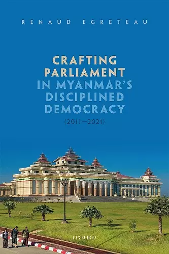 Crafting Parliament in Myanmar's Disciplined Democracy (2011-2021) cover