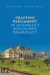 Crafting Parliament in Myanmar's Disciplined Democracy (2011-2021) cover