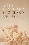 Anti-democracy in England 1570-1642 cover