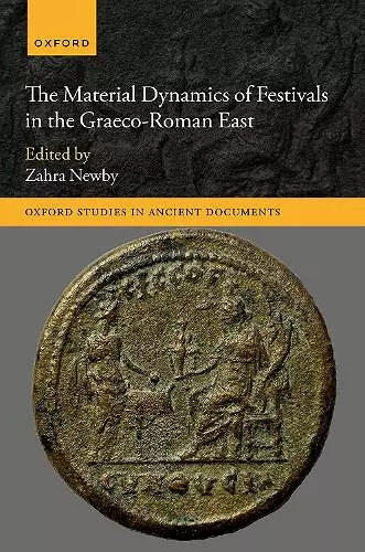 The Material Dynamics of Festivals in the Graeco-Roman East cover