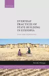 Everyday Practices of State Building in Ethiopia cover