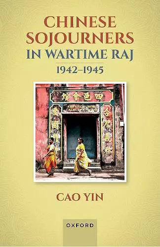 Chinese Sojourners in Wartime Raj, 1942-45 cover