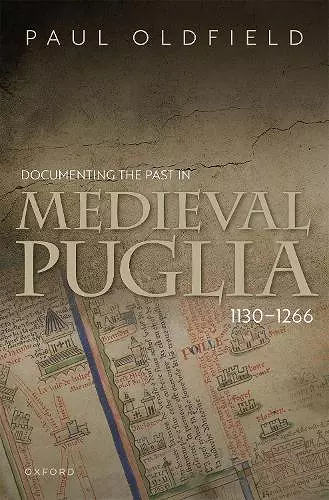 Documenting the Past in Medieval Puglia, 1130-1266 cover