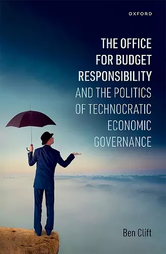 The Office for Budget Responsibility and the Politics of Technocratic Economic Governance cover